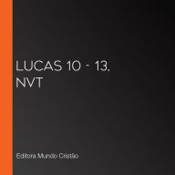 Lucas 10 - 13, NVT (Abridged)