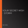 YOUR SECRET WISH - Storm