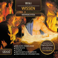 Wikipedia Wissen - Weihnachten: Geschichte - Biblische Grundlagen - Liturgie - Wirtschaftliche Aspekte