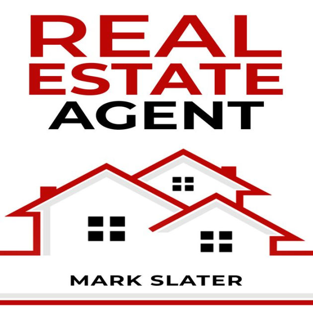REAL ESTATE AGENT Simple and Effective Strategies and Principles for A