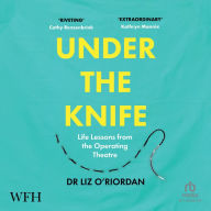 Under The Knife: Life Lessons From The Operating Theatre