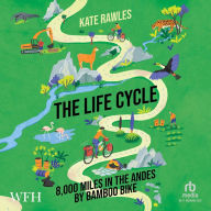 The Life Cycle: 8,000 Miles in the Andes by Bamboo Bike