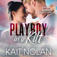 Playboy in a Kilt: An Opposites Attract, Fake Engagement, Small Town Scottish Romance