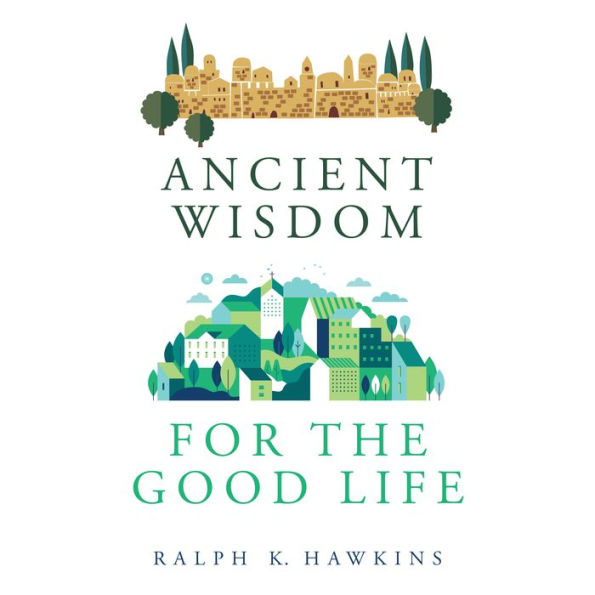 Ancient Wisdom for the Good Life