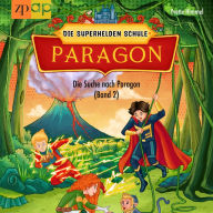 Paragon - Die Superhelden Schule: Die Suche nach Paragon - Band 2