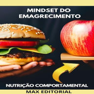 Mindset do Emagrecimento: Desvendando os Segredos da Nutrição Comportamental para Perda de Peso Sustentável (Abridged)