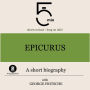 Epicurus: A short biography: 5 Minutes: Short on time - long on info!