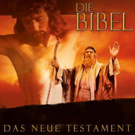 Die Bibel - Das neue Testament: Das Hörspiel zum Film (Abridged)
