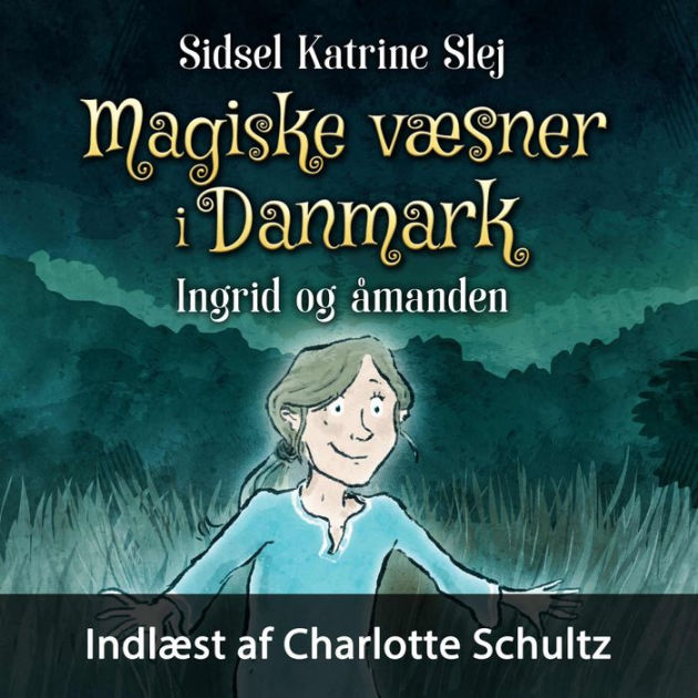 Magiske Væsner I Danmark 3 Ingrid Og åmanden By Sidsel Katrine Slej Ebook Barnes And Noble® 