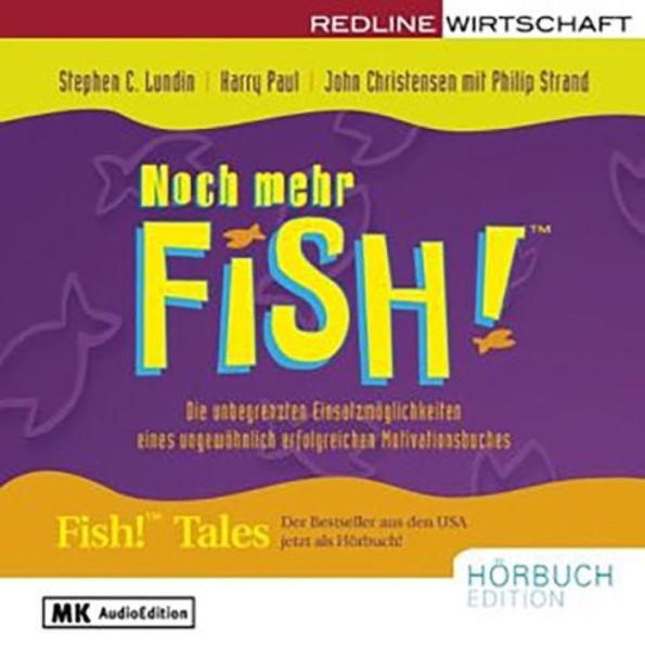 Noch mehr Fish!: Die unbegrenzten Einsatzmöglichkeiten eines ungewöhnlich erfolgreichen Motivationsbuchs (Abridged)