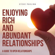 Enjoying Rich and Abundant Relationships: A Guide to Open Relationships