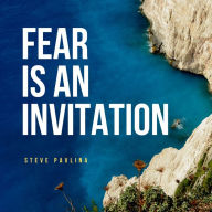 Fear Is an Invitation