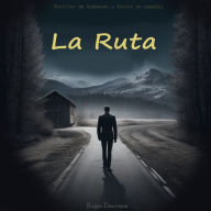 La Ruta: Thriller de Suspenso y Terror en español - Relato de Misterio