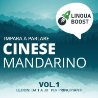 Impara a parlare cinese mandarino vol. 1: Lezioni da 1 a 30. Per principianti.