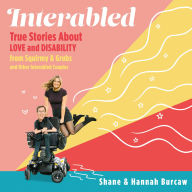 Interabled: True Stories About Love and Disability from Squirmy & Grubs and Other Interabled Couples