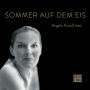 Sommer auf dem Eis - Angela Krauß liest (ungekürzt)