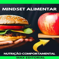 Mindset Alimentar: Transforme sua Mente para Transformar sua Dieta (Abridged)