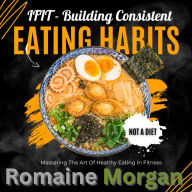 iFIT - Building Consistent Eating Habits: Mastering the art of healthy eating in fitness