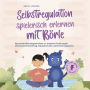 Selbstregulation spielerisch erlernen mit Börle: Spannende Mitmachgeschichten zur kreativen Förderung der emotionalen Entwicklung, Impulskontrolle und Emotionsregulation inkl. gratis Audio-Dateien