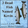 2 Dead Fish Named Kevin