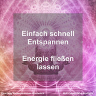 Einfach schnell Entspannen: Energie fließen lassen