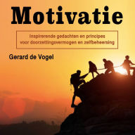 Motivatie: Inspirerende gedachten en principes voor doorzettingsvermogen en zelfbeheersing