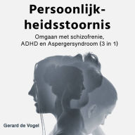 Persoonlijkheidsstoornis: Omgaan met schizofrenie, ADHD en Aspergersyndroom (3 in 1)
