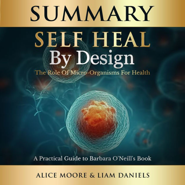 Summary SelfHeal by Design (Barbara O'Neill) The Role of Micro