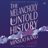 The Melancholy of Untold History: A Novel
