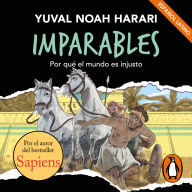 Imparables - Por qué el mundo es injusto: Por el autor de Sapiens