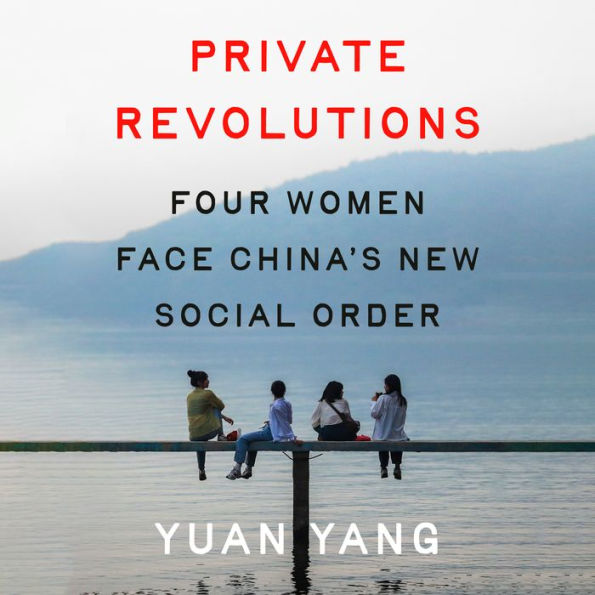 Private Revolutions: Four Women Face China's New Social Order