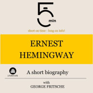 Ernest Hemingway: A short biography: 5 Minutes: Short on time - long on info!