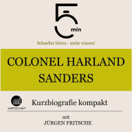 Colonel Harland Sanders: Kurzbiografie kompakt: 5 Minuten: Schneller hören - mehr wissen!
