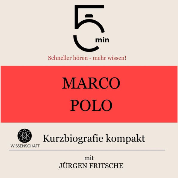 Marco Polo: Kurzbiografie kompakt: 5 Minuten: Schneller hören - mehr wissen!