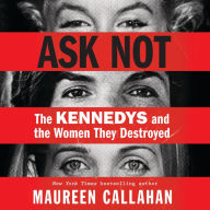 Ask Not: The Kennedys and the Women They Destroyed