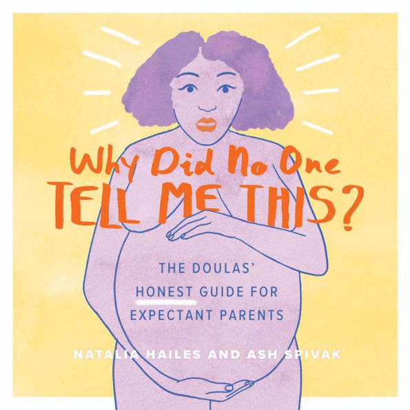 Why Did No One Tell Me This?: The Doulas' (Honest) Guide for Expectant Parents