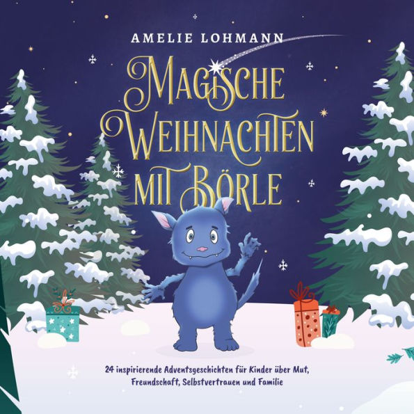 Magische Weihnachten mit Börle: 24 inspirierende Adventsgeschichten für Kinder über Mut, Freundschaft, Selbstvertrauen und Familie - inkl. gratis Audio-Dateien von allen Weihnachtsgeschichten