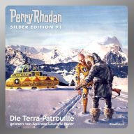 Perry Rhodan Silber Edition 91: Die Terra-Patrouille: Perry Rhodan-Zyklus 