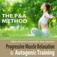 Progressive Muscle Relaxation and Autogenic Training (P&A Method) - highly effective & sustainable deep relaxation: with Relaxationmusic 432 Hz