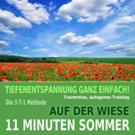 11 Minuten Sommer - Tiefenentspannung ganz einfach! Auf der Wiese - Traumreise, Autogenes Training - mit der 3-7-1 Methode: mit Naturklängen und Entspannungsmusik 432 Hz