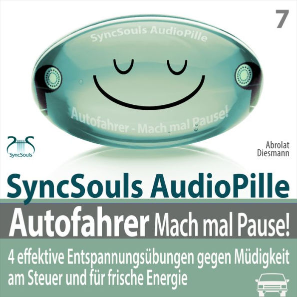 Autofahrer, Mach mal Pause! 4 effektive Entspannungsübungen gegen Müdigkeit am Steuer & für frische Energie (SyncSouls Audiopille): Progressive Muskelentspannung, Atem- & Augenentspannung, Bewegungsübungen, Powernapping