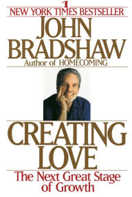 Creating Love: A New Way of Understanding Our Most Important Relationships (Abridged)