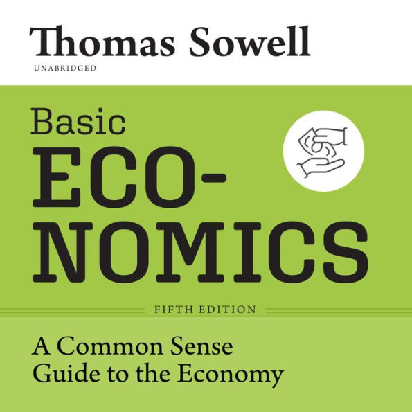 Basic Economics, Fifth Edition: A Common Sense Guide to the Economy 