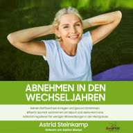 Abnehmen in den Wechseljahren: Deinen Stoffwechsel anregen und gesund abnehmen. Effektiv das Fett verbrennen am Bauch und deine Hormone natürlich regulieren für weniger Hitzewallungen in der Menopause