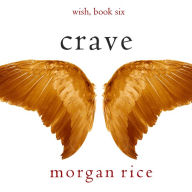 Crave (Wish, Book Six) (Digitally narrated using a synthesized voice)