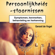 Persoonlijkheidsstoornissen: Symptomen, kenmerken, behandeling en herkenning