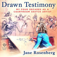 Drawn Testimony: My Four Decades as a Courtroom Sketch Artist