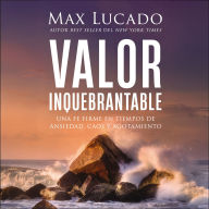 Valor inquebrantable: Una fe firme en tiempos de ansiedad, caos y agotamiento