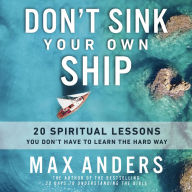 Don't Sink Your Own Ship: 20 Spiritual Lessons You Don't Have to Learn the Hard Way