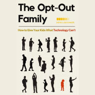 The Opt-Out Family: How to Give Your Kids What Technology Can't